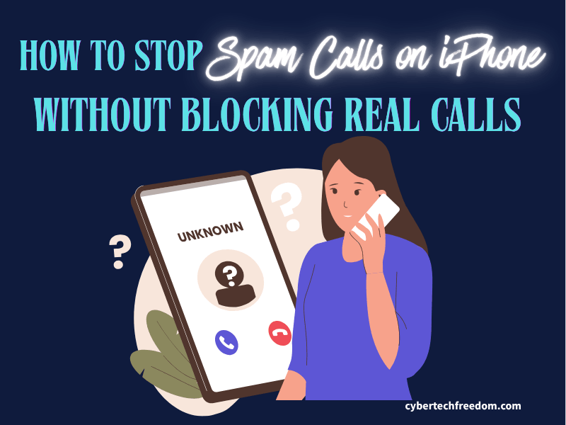 How to Stop Spam Calls on iPhone Without Blocking Real Calls